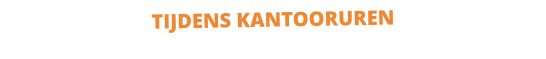 TIJDENS KANTOORUREN